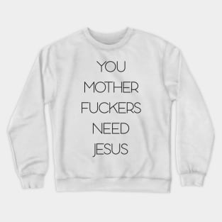 You need jesus Crewneck Sweatshirt